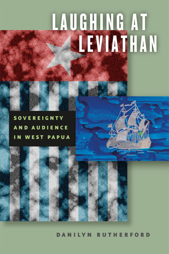 cover of Laughing at Leviathan: Sovereignty and Audience in West Papau by Danilyn Rutherford
