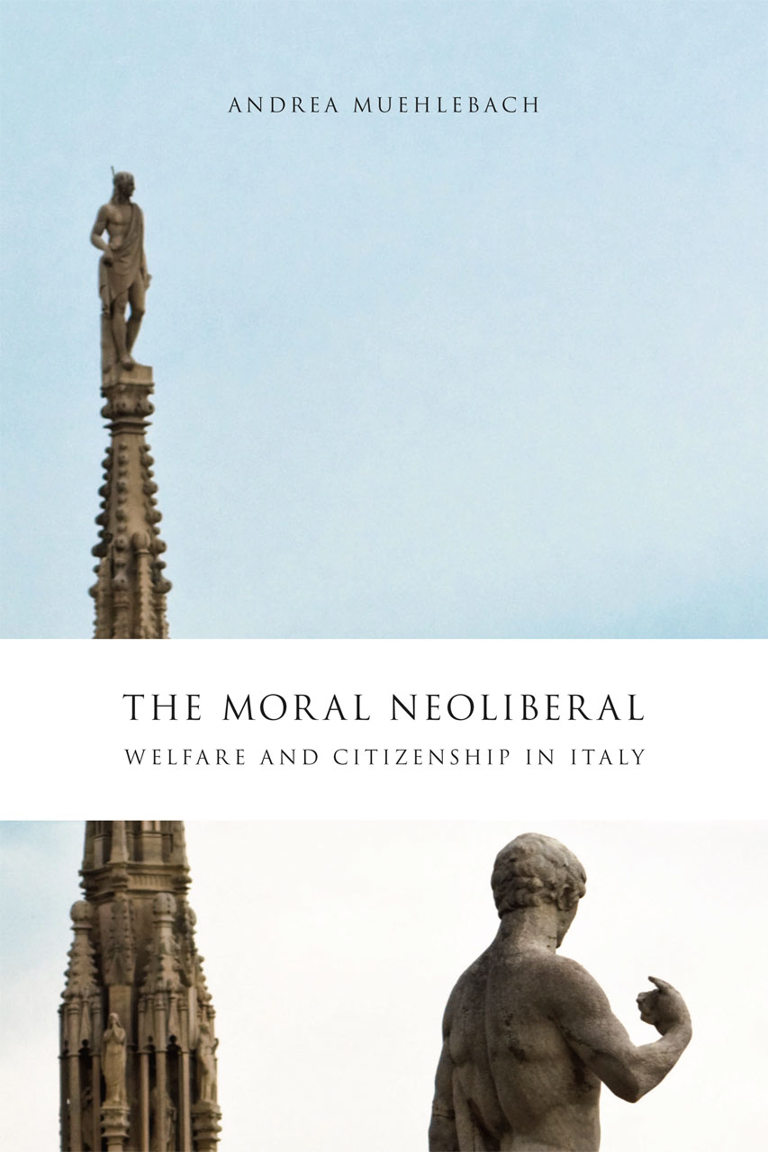 cover of The Moral Neoliberal: Welfare and Citizenship in Italy by Andrea Muehlebach