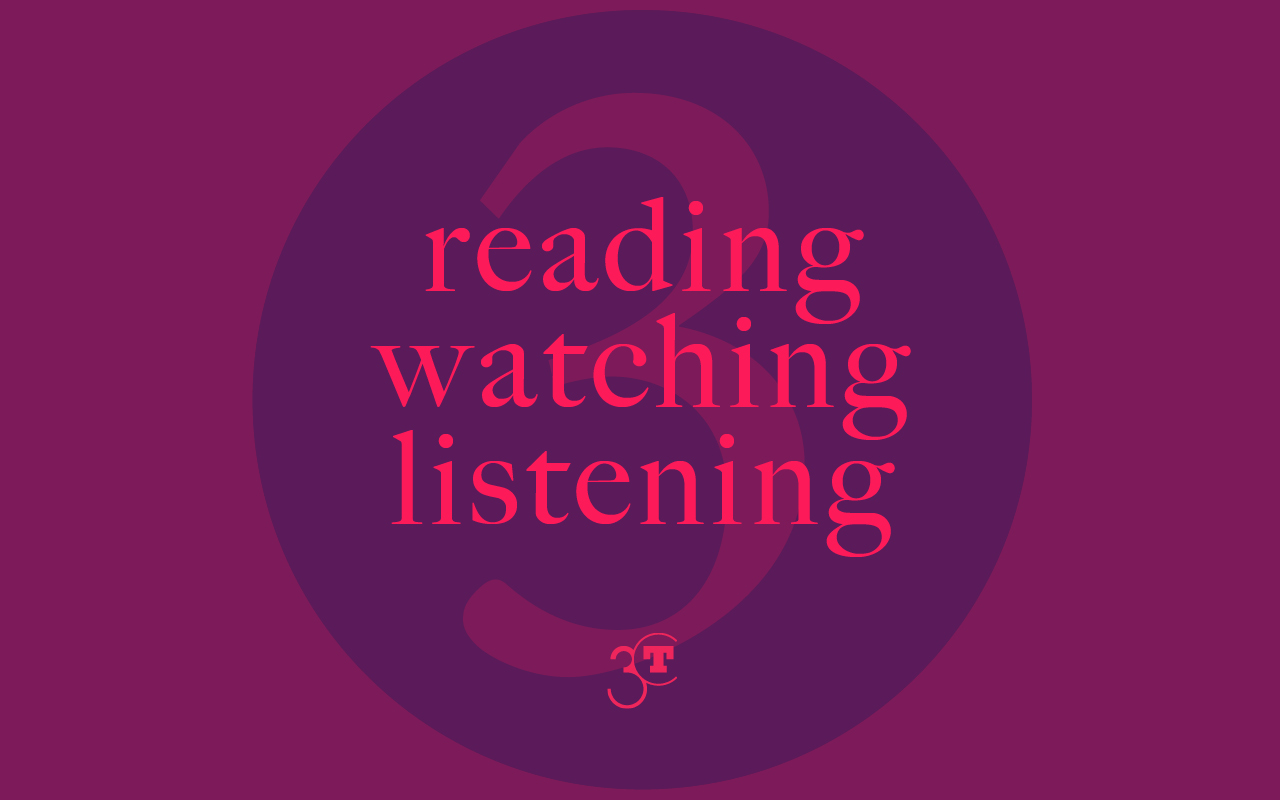 Reading, Watching, LIstening #3