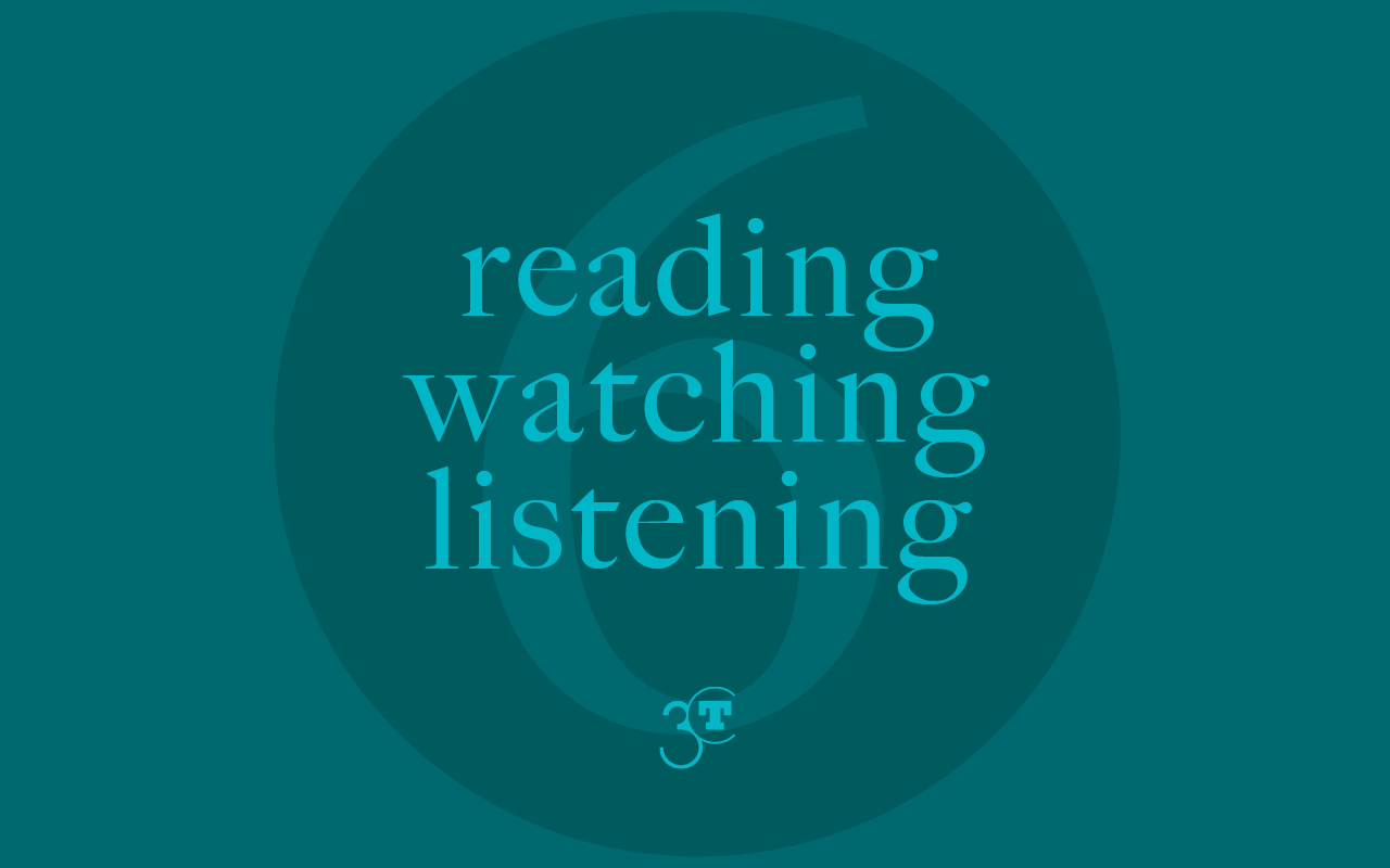Reading, Watching, Listening #6