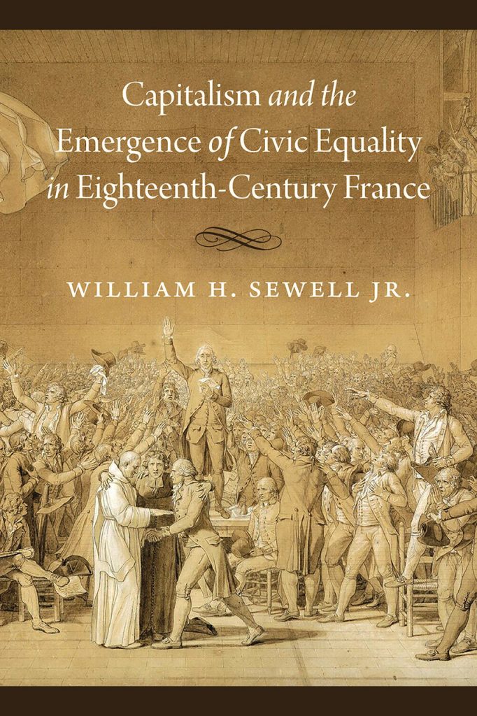 Cover of William H. Sewell Jr.'s book Capitalism and the Emergence of Civic Equality in Eighteenth-Century France