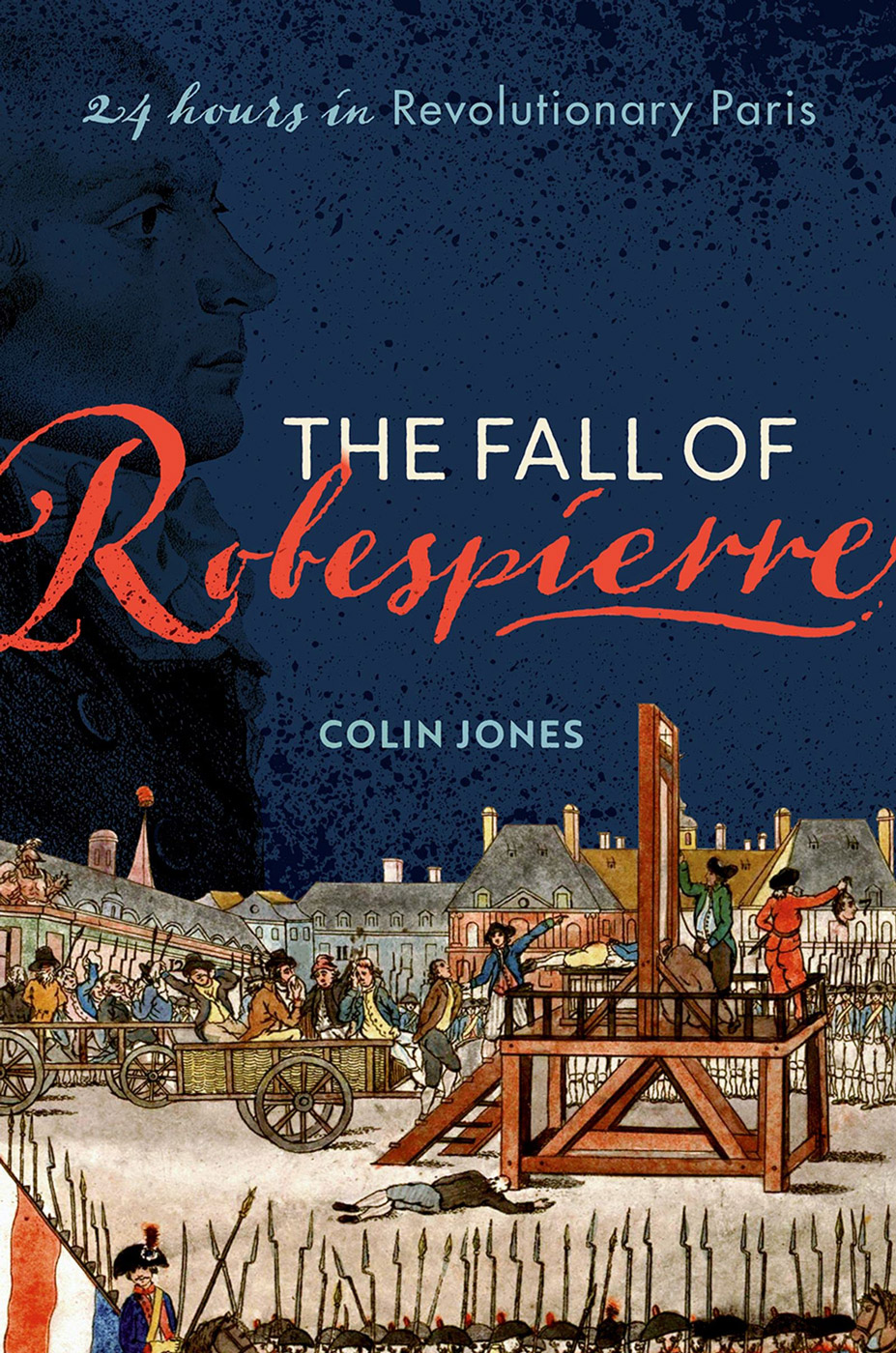 The Fall of Robespierre by Colin Jones book cover, text over illustration of crowd surrounding a guillotine