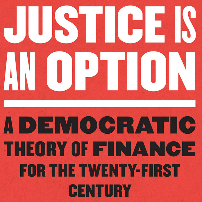 detail of book cover with black and white text on a red background, Justice Is an Option: A Democratic Theory of Finance for the Twenty-first Century