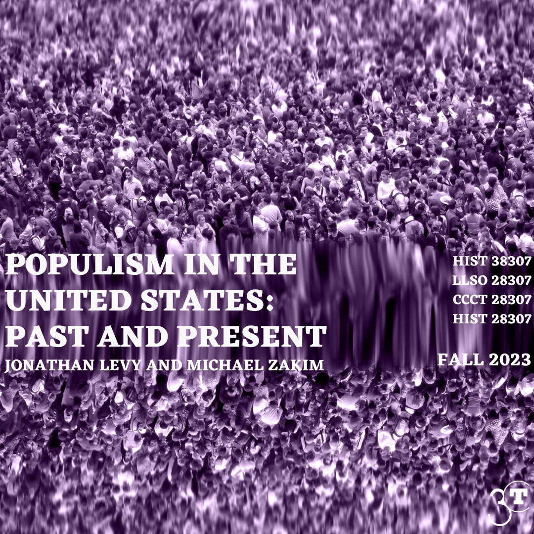 Photo of a crowd with a blurring and mirroring effect, with a purple filter. Text that reads “Populism in the United States: Past and Present. Jonathan Levy and Michael Zakim. HIST 38307, LLSO 28307, CCCT 28307, HIST 28307. Fall 2023.” 3CT logo.