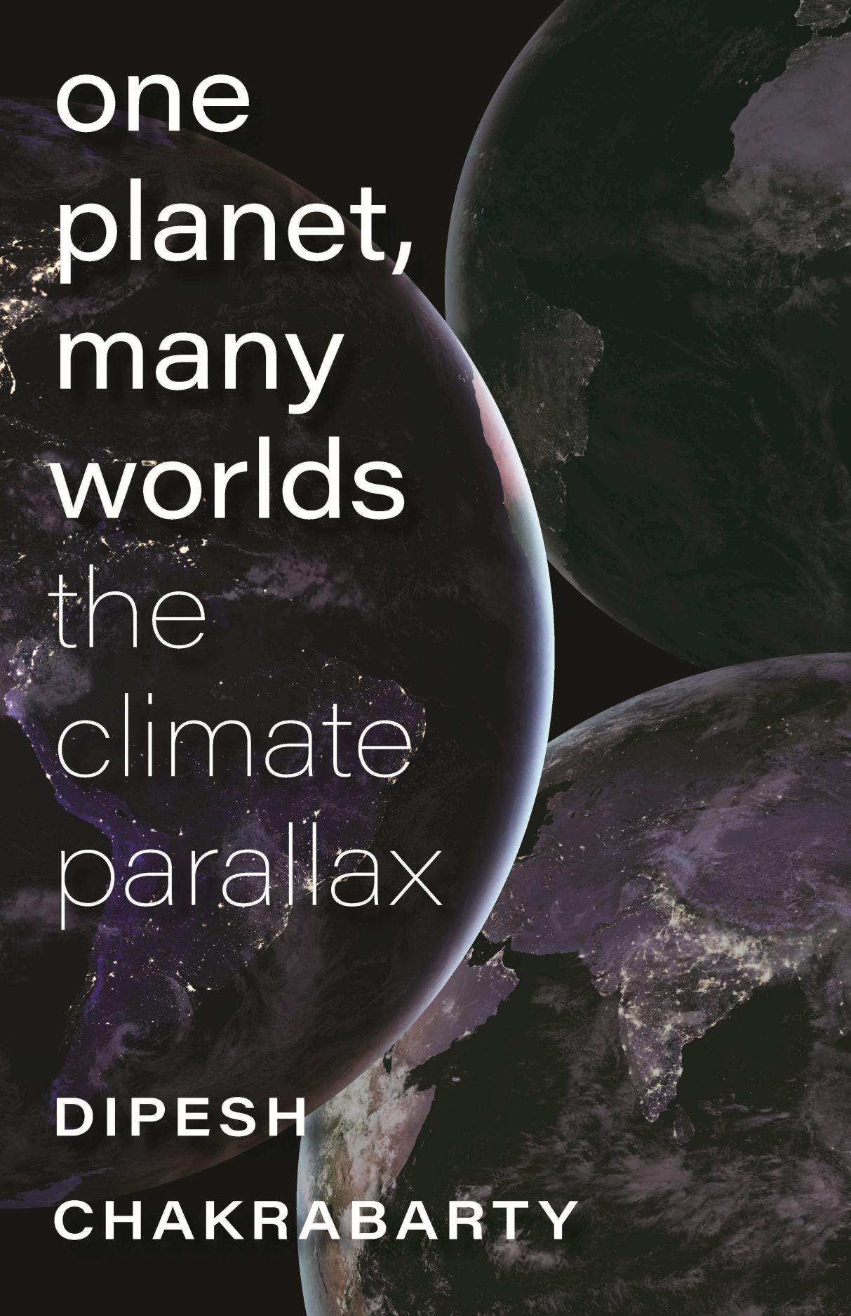 Book cover of One Planet, Many Worlds: The Climate Parallax by Dipesh Chakrabarty