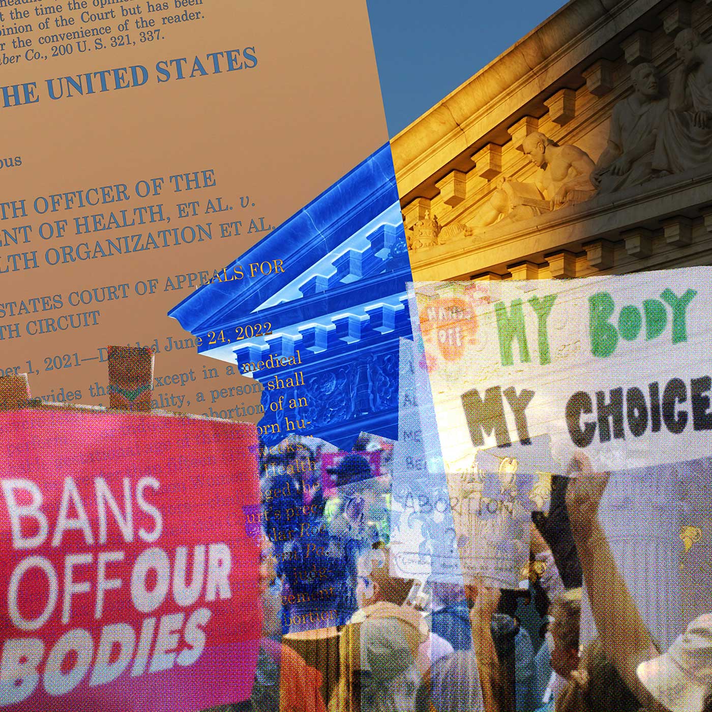Overlapping images of Dobbs vs Jackson Women's Health Organization Supreme Court Decision and of protesters. Signs that read: "Bans off our bodies. My body my choice."