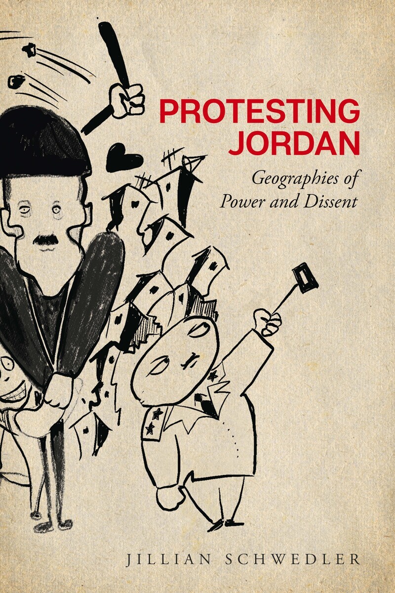 Book cover of Protesting Jordan: Geographies of Power and Dissent by Jillian Schwedler.